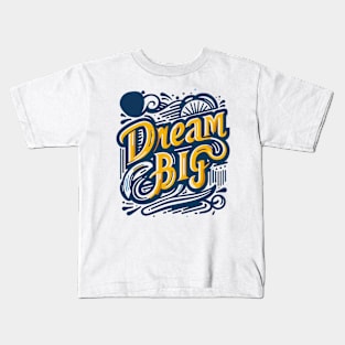 DREAM BIG - TYPOGRAPHY INSPIRATIONAL QUOTES Kids T-Shirt